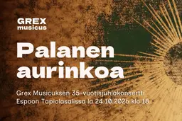 Palanen aurinkoa - Grex Musicuksen 35-vuotisjuhlakonsertti – Tapiolasali, Espoo
