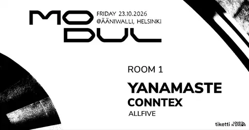 Modul: Yanamaste (Ge), Conntex (DE), Allfive – Ääniwalli, Helsinki
