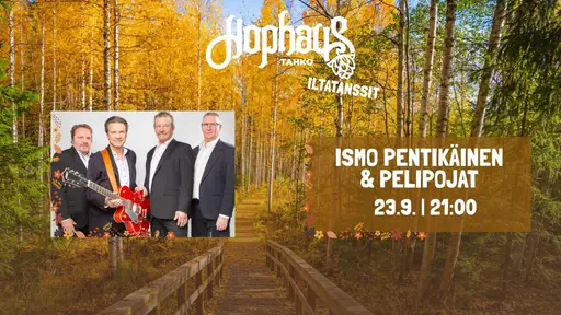 Hophaus Iltatansseilla: Ismo Pentikäinen & Pelipojat – Hophaus Tahko, Kuopio