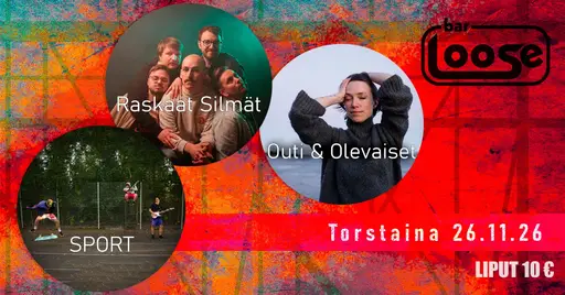 SPORT, Raskaat Silmät, Outi ja olevaiset – Bar Loose, Helsinki