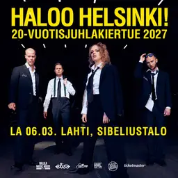 Haloo Helsinki! 20-vuotisjuhlakiertue 2027 – Sibeliustalo / Finlandia-klubi, Lahti