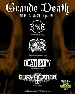 Grande Death16.10.2026Showtime klo 21:00Pääsyliput 5€Neljän mahtavan bändin death metal tapahtuma saapuu Rio Grandeen!Illan aikana lavalla nähdään KAVE, FUNERAL HOME, DEATHROPY, BURYFICATION – Rio Grande, Kuopio
