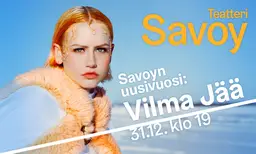 Savoyn uusivuosi: Vilma Jää – Savoy-teatteri, Helsinki