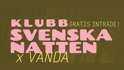 Klubb Svenska Natten x Vanda – Kulttuuritehdas Vernissa, Vantaa