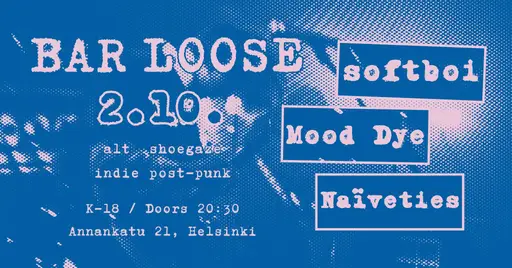 softboi, Mood Dye, Naïveties – Bar Loose, Helsinki
