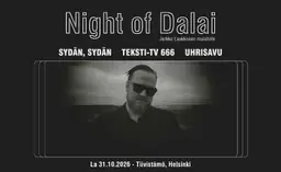 Night of Dalai: Sydän, sydän, Teksti-TV 666, Uhrisavu + TBA – Tiivistämö, Helsinki