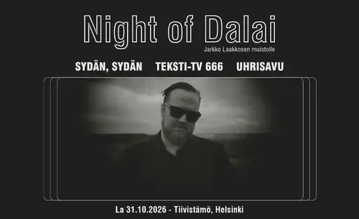 Night of Dalai: Sydän, sydän, Teksti-TV 666, Uhrisavu + TBA – Tiivistämö, Helsinki
