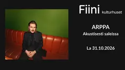 Arppa - Akustisesti saleissa – Kulturhuset Fiini, Pori