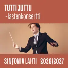 Sinfonia Lahti: Tutti Juttu -lastenkonsertti – Sibeliustalo / Finlandia-klubi, Lahti