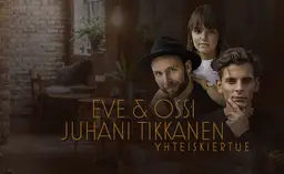 Eve & Ossi ja Juhani Tikkanen -yhteiskiertue – Snellmankoti, Kokkola