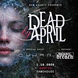 Dead By April (SWE), Cyhra (SWE), Balance Breach – Sawohouse Underground, Kuopio