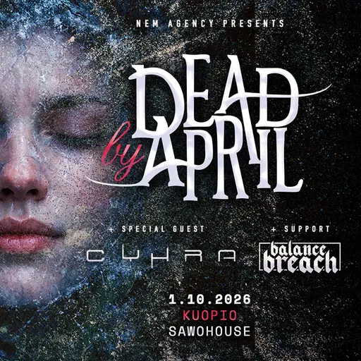 Dead By April (SWE), Cyhra (SWE), Balance Breach – Sawohouse Underground, Kuopio
