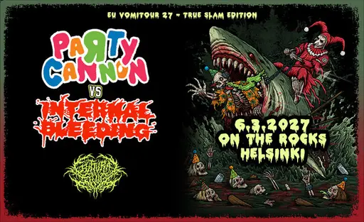 EU VOMITOUR 2027 – TRUE SLAM EDITION: Party Cannon, Internal Bleeding, Special guest: Guttural Slug – On the Rocks, Helsinki