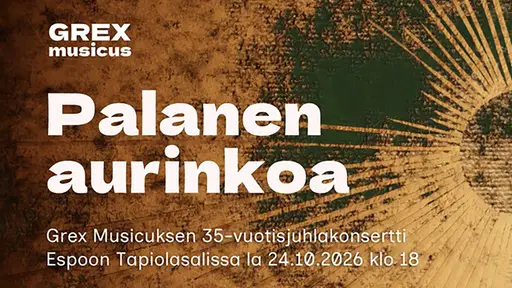 Grex Musicus: Palanen aurinkoa – Espoon kulttuurikeskus, Espoo